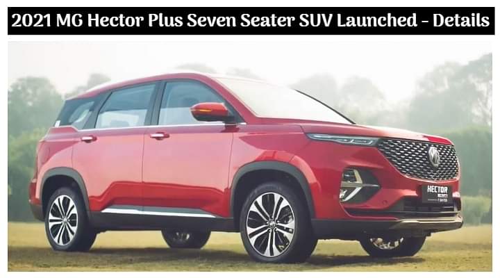 2021 Mg Hector Plus Seven Seater New Six Launched Check Out The