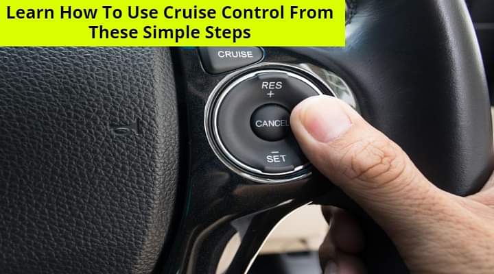 Step By Step Guide On How To Use Cruise Control In A Car