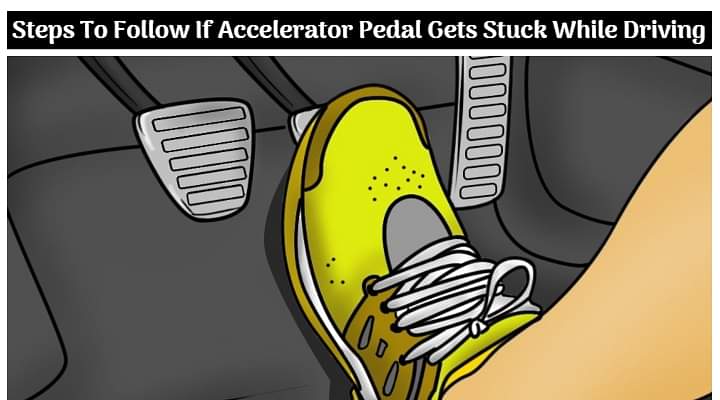 Top Six Steps To Follow If The Accelerator Pedal Of Your Car Gets Stuck  While Driving 
