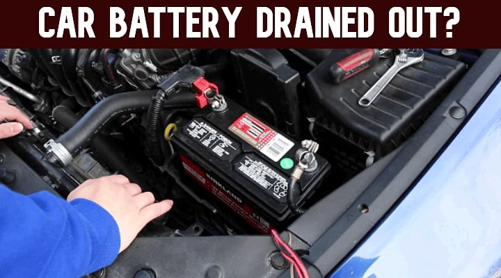 Car Battery Drained Out? Reasons That Lead To Drainage Of Battery!