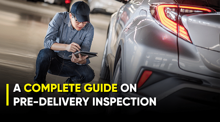 Check Out These Things Before You Take Delivery Of Your New Car - Pre-Delivery Inspection Explained