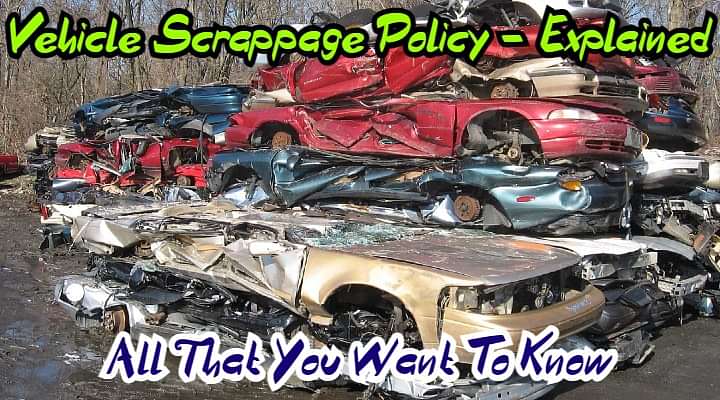 Vehicle Scrappage Law Explained - All That You Want To Know