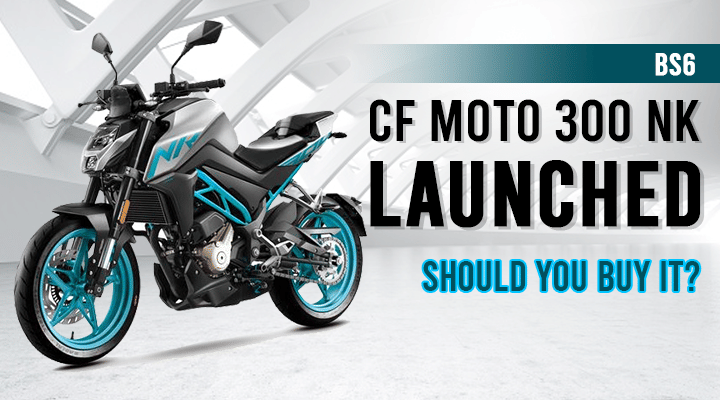 BS6 Compliant CF Moto 300 NK Launched in India - Should You Buy It? BS6 Compliant CF Moto 300 NK Launched in India - Should You Buy It?