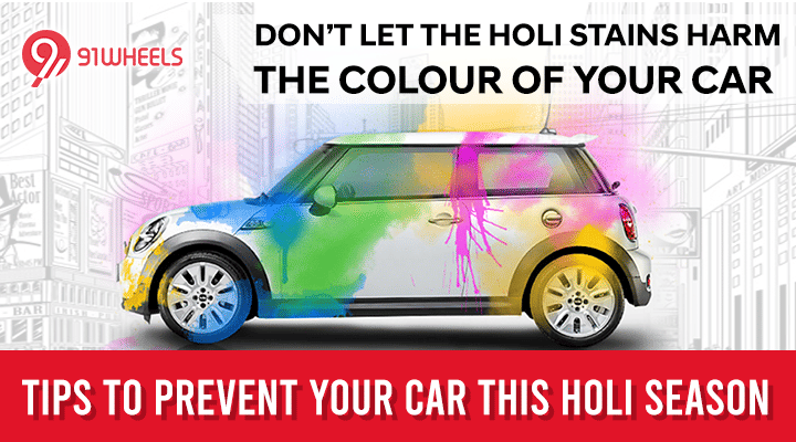 Here's Top 10 Steps To Protect Your Car From Holi Colour Stains Here's Top 10 Steps To Protect Your Car From Holi Colour Stains