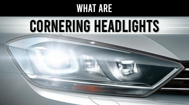 What Are Cornering Headlights - Everything You Need To Know About Them What Are Cornering Headlights - Everything You Need To Know About Them