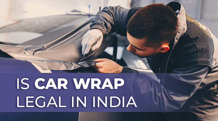 Is Car Wrap Legal in India or Not - Are Wraps Durable?