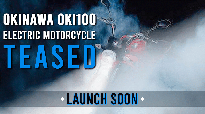 Okinawa Oki100 Electric Bike Officially Teased; Launch Soon - All Details