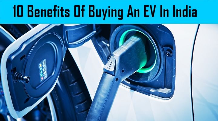 Check Out The 10 Benefits Of Buying An EV In India