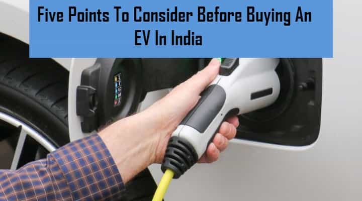 5 Points To Consider Before Buying An EV In India 5 Points To Consider Before Buying An EV In India
