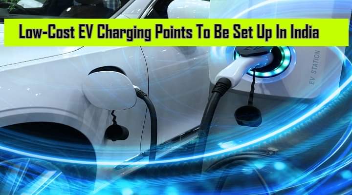 Low-Cost EV Charging Points To Be Set Up In India