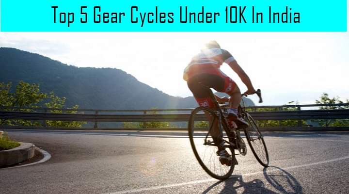 Check Out Top 5 Gear Cycles Under Rs.10000 Sold In India