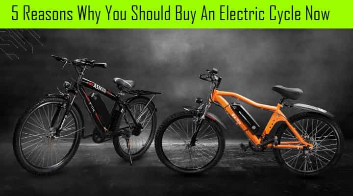 5 Reasons Why You Should Buy An Electric Cycle Now 5 Reasons Why You Should Buy An Electric Cycle Now