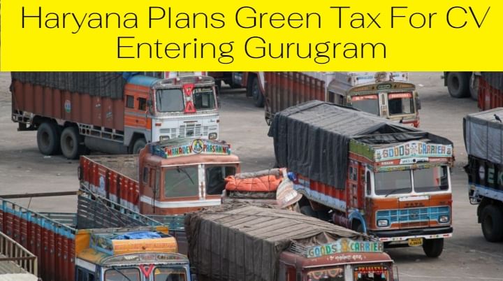 Haryana Plans Green Tax For CV Entering Gurugram Haryana Plans Green Tax For CV Entering Gurugram
