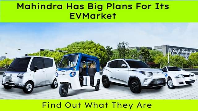Mahindra Has Big Plans For Its EV Market. Find Out What They Are