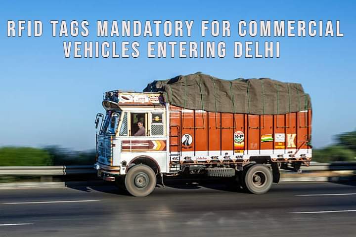 RFID Tags Mandatory For Commercial Vehicles Entering Delhi From July 1