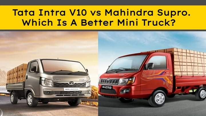 Tata Intra V10 vs Mahindra Supro. Which Is A Better Mini Truck?