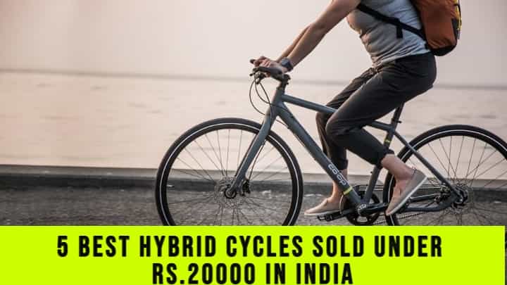 Check Out The 5 Best Hybrid Cycles Sold Under Rs.20000 In India Check Out The 5 Best Hybrid Cycles Sold Under Rs.20000 In India
