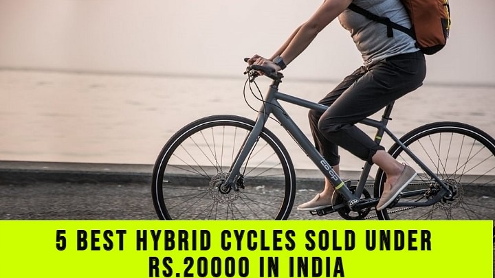 Check Out The 5 Best Hybrid Cycles Sold Under Rs.20000 In India