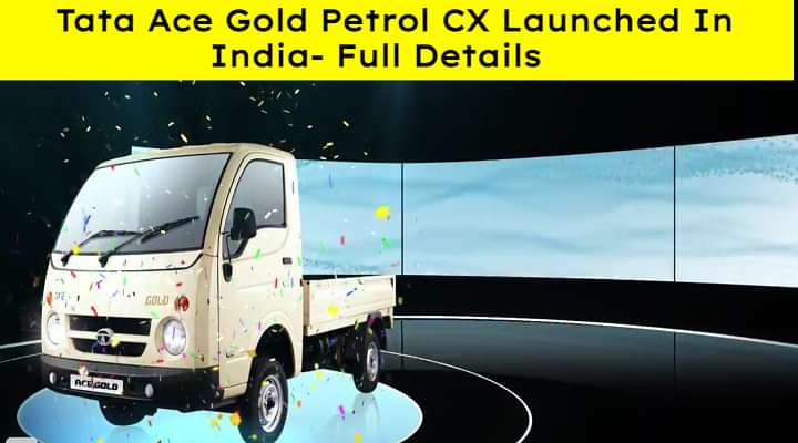 Tata Ace Gold Petrol CX Launched At Rs.3.99 Lakh- Full Details