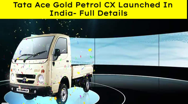 Tata Ace Gold Petrol CX Launched At Rs.3.99 Lakh- Full Details