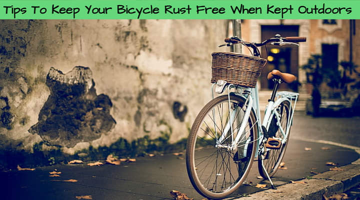 Top 5 Tips To Keep Your Bicycle Rust Free When Parked Outdoors