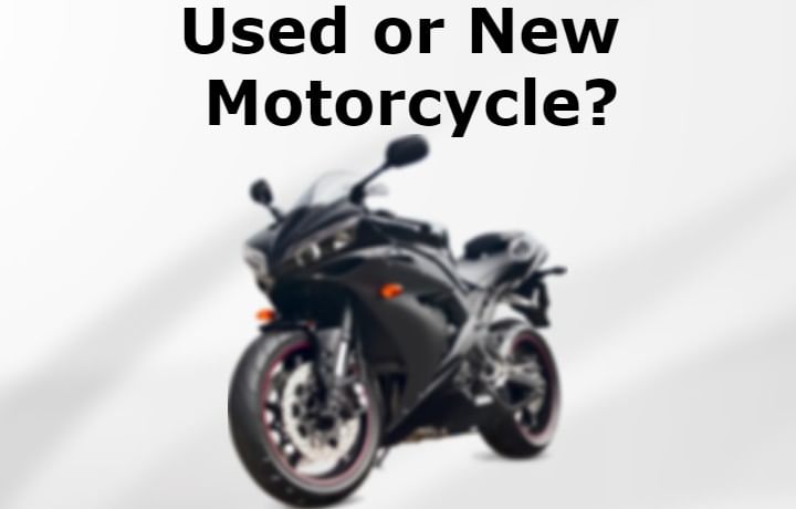 Used Motorcycle or New Motorcycle - Which will Be a Wise Choice? Used Motorcycle or New Motorcycle - Which will Be a Wise Choice?