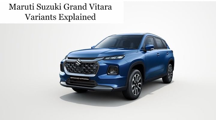 Maruti Suzuki Grand Vitara Variants Explained - Which One To Choose?