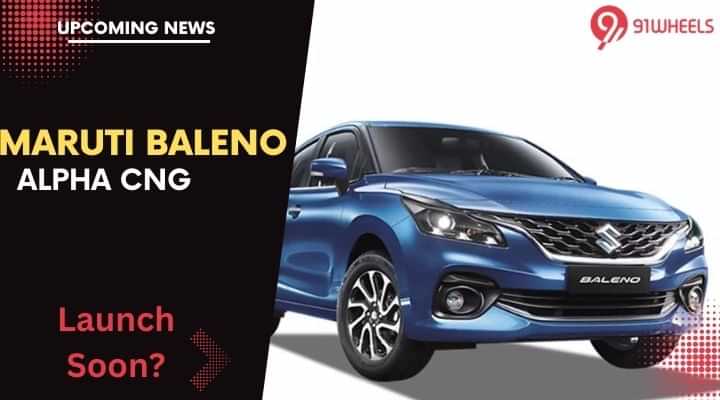 Maruti Baleno Alpha CNG Could Be Priced At Rs 10.16 Lakh - Launch Soon Maruti Baleno Alpha CNG Could Be Priced At Rs 10.16 Lakh - Launch Soon