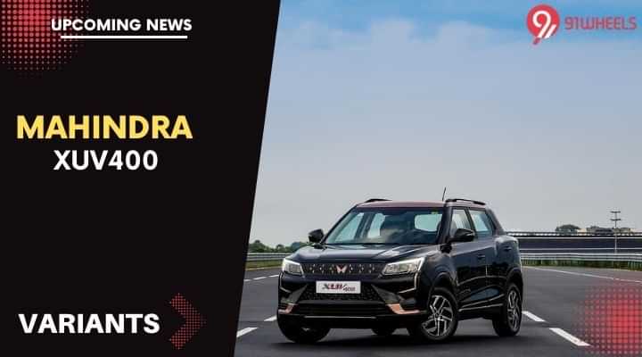 Mahindra XUV400 To Be Offered In 3 Variants - Here Are The Options Mahindra XUV400 To Be Offered In 3 Variants - Here Are The Options