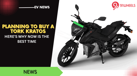 Planning To Buy A Tork Kratos Electric, Here's Why Now Is The Best Time