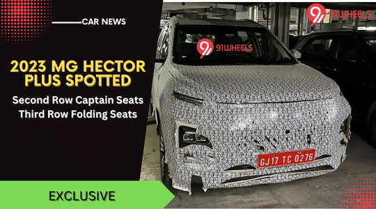 EXCLUSIVE: 2023 MG Hector Plus SUV Spotted For The First Time EXCLUSIVE: 2023 MG Hector Plus SUV Spotted For The First Time