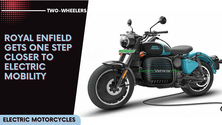 Royal Enfield Gets One Step Closer To Electric Mobility