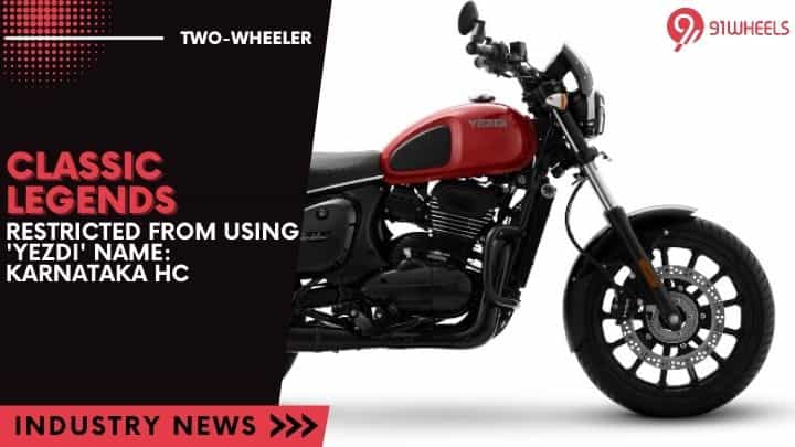 Classic Legends Restricted From Using Yezdi Name: Karnataka HC Classic Legends Restricted From Using Yezdi Name: Karnataka HC