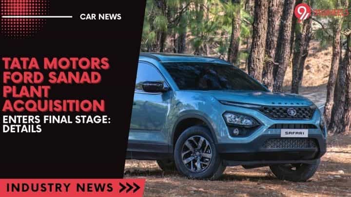 Tata Motors Ford Sanand Plant Acquisition Enters Final Stage: Details Tata Motors Ford Sanand Plant Acquisition Enters Final Stage: Details