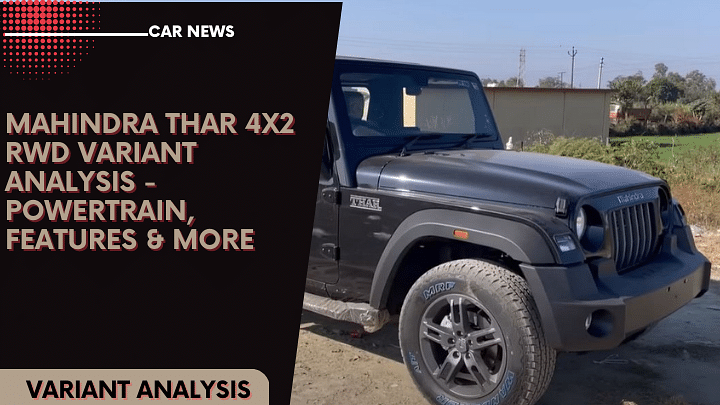 Mahindra Thar 4X2 RWD Variant Analysis - Powertrain, Features & More