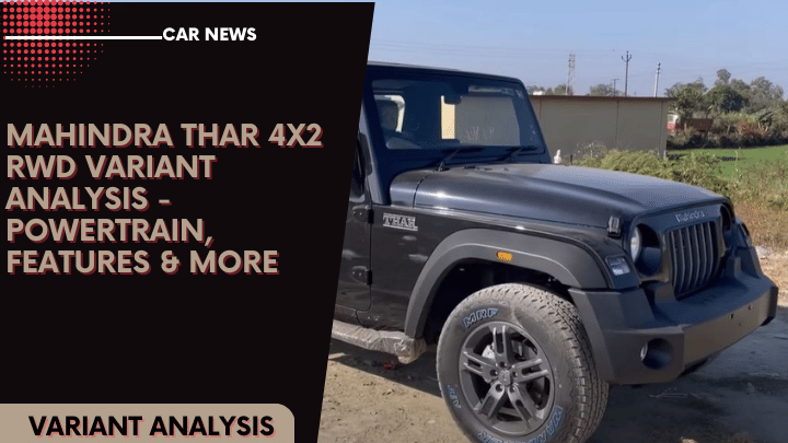 Mahindra Thar 4X2 RWD Variant Analysis - Powertrain, Features & More Mahindra Thar 4X2 RWD Variant Analysis - Powertrain, Features & More