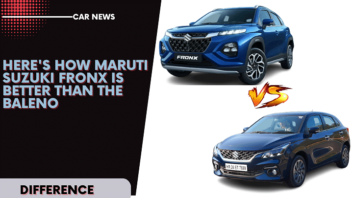 Here's How Maruti Suzuki Fronx Is Better Than The Baleno Here's How Maruti Suzuki Fronx Is Better Than The Baleno