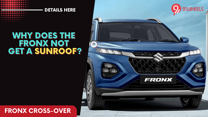 This Is Why The Maruti Fronx Does Not Come With A Sunroof [Video]