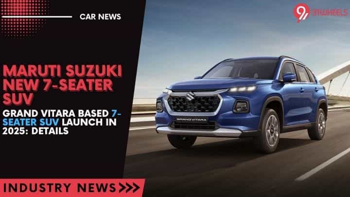 Maruti Suzuki Grand Vitara-Based 7-Seater SUV Launch In 2025: Details Maruti Suzuki Grand Vitara-Based 7-Seater SUV Launch In 2025: Details