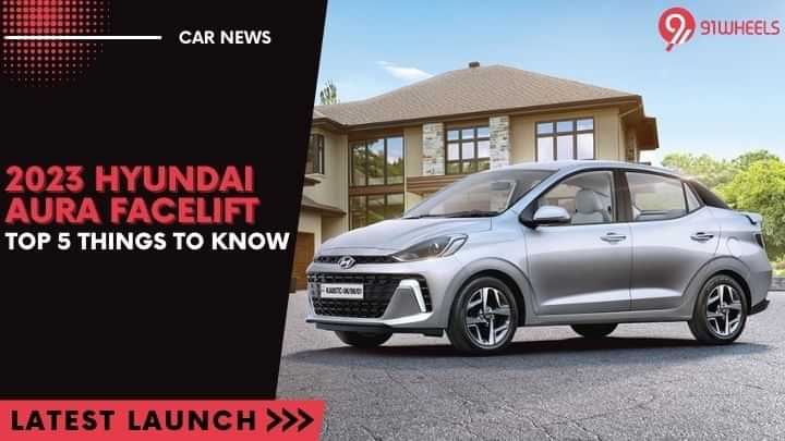 2023 Hyundai Aura Facelift: Top 5 Things To Know 2023 Hyundai Aura Facelift: Top 5 Things To Know