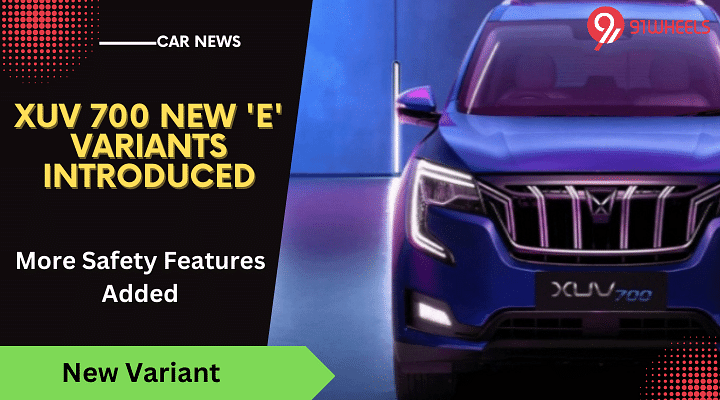 Mahindra XUV 700 Lists New 'E' Variant With More Safety Features Mahindra XUV 700 Lists New 'E' Variant With More Safety Features