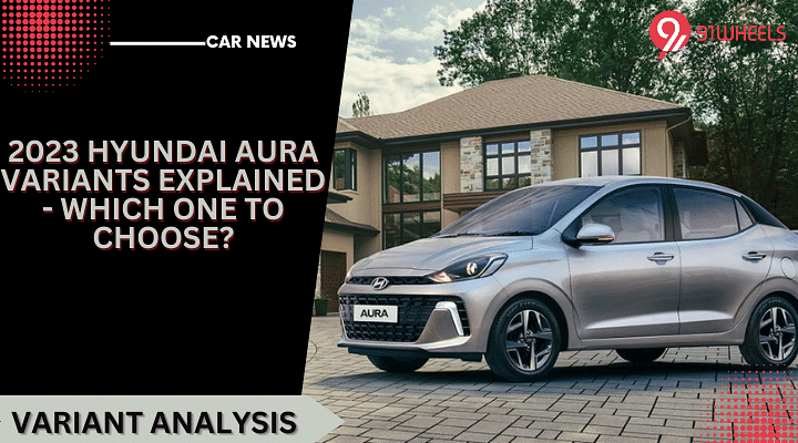 2023 Hyundai Aura Variants Explained - Which One to Choose?