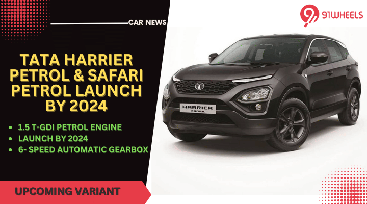 Tata Harrier Petrol & Safari Petrol To Launch By 2024 Tata Harrier Petrol & Safari Petrol To Launch By 2024