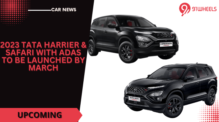 2023 Tata Harrier & Safari With ADAS To Be Launched By March 2023 Tata Harrier & Safari With ADAS To Be Launched By March