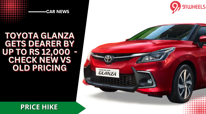 Toyota Glanza Gets Dearer By Up To Rs 12K - Check New Vs Old Pricing