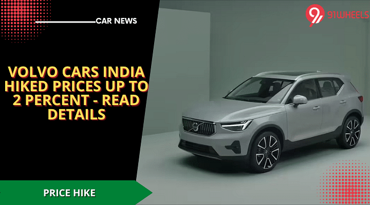 Volvo Cars India Hiked Prices Up To 2 Percent - Read Details