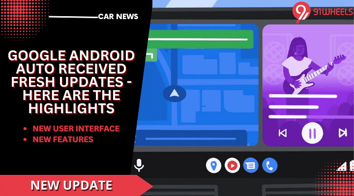 Google Android Auto Received Fresh Update - Here Are The Highlights