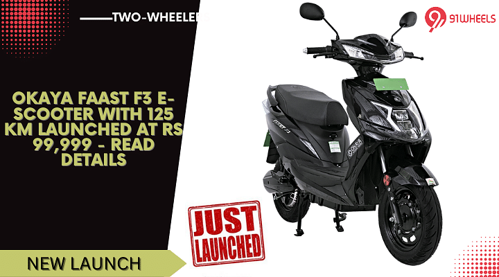 Okaya Faast F3 E-Scooter With 125 Km Range Launched At Rs 99,999 - Read Details