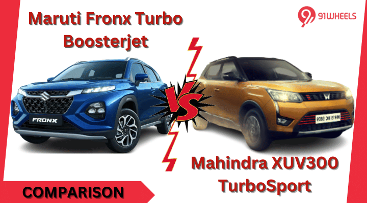 Maruti Fronx Boosterjet VS Mahindra XUV300 TurboSport: Comparison Maruti Fronx Boosterjet VS Mahindra XUV300 TurboSport: Comparison