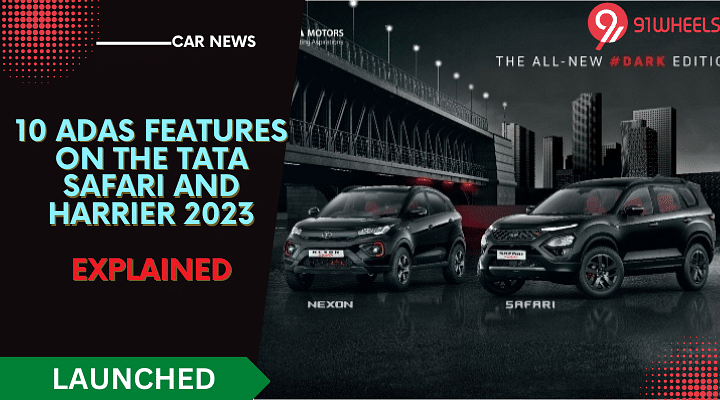 Explained - 10 ADAS Features Introduced In 2023 Tata Safari And Harrier